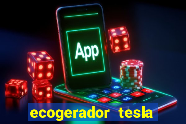 ecogerador tesla reclame aqui